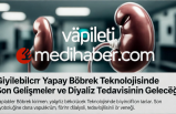 Yapay Böbrek ve Diyalizin Geleceği: Uzman Gözüyle Son Gelişmeler